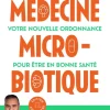 Médecine microbiotique - Votre nouvelle ordonnance pour être en bonne santé