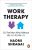 Work Therapy : The Man Who Mistook His Job for His Life  Paperback Author :   Naomi Shragai